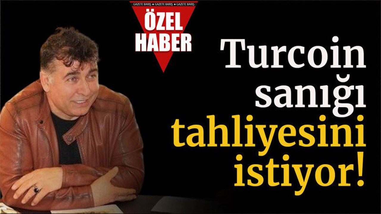 Turcoin sanığı tahliyesini istiyor!